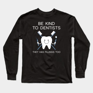 Be Kind To Dentists Long Sleeve T-Shirt